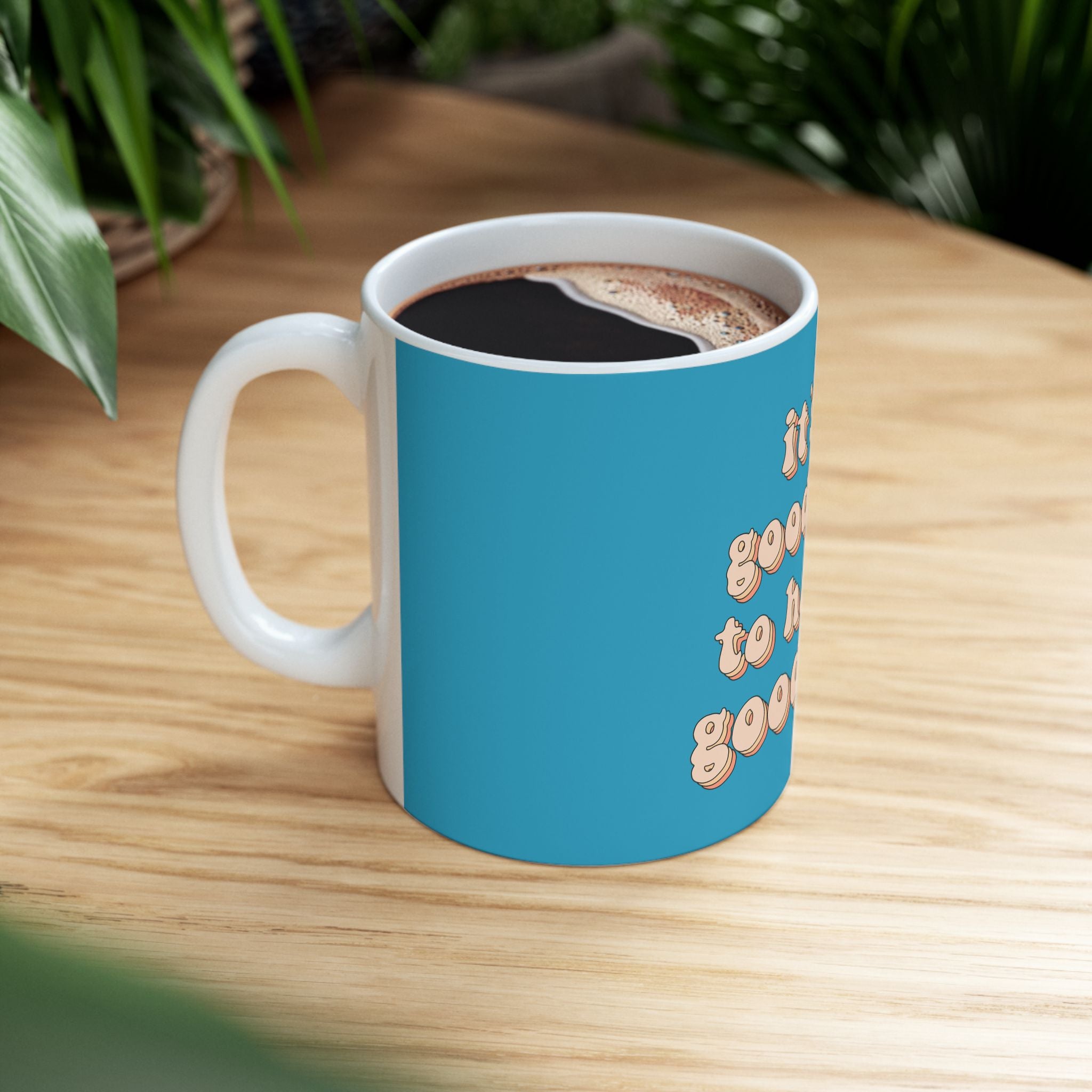 It's A Good Day To Have A Good Day Cute Ceramic Coffee Mug