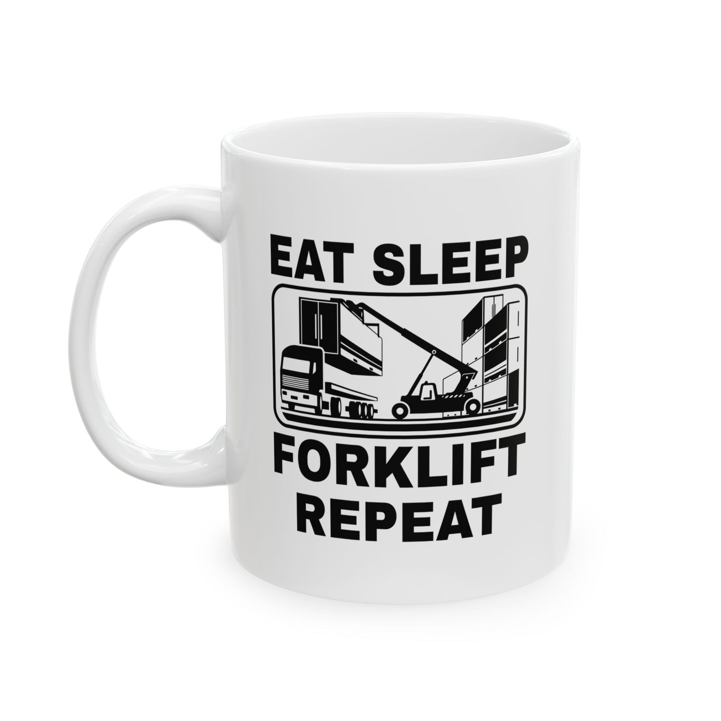 Eat Sleep Forklift Repeat Ceramic Coffee Mug