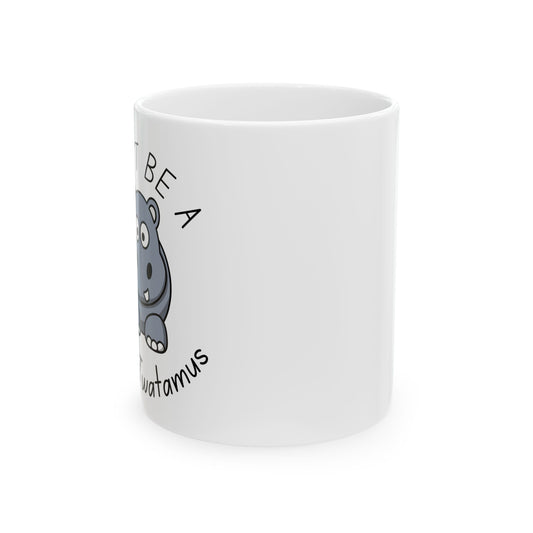 Don't Be A Hippo-Twatamus Funny Humor Ceramic Coffee Mug