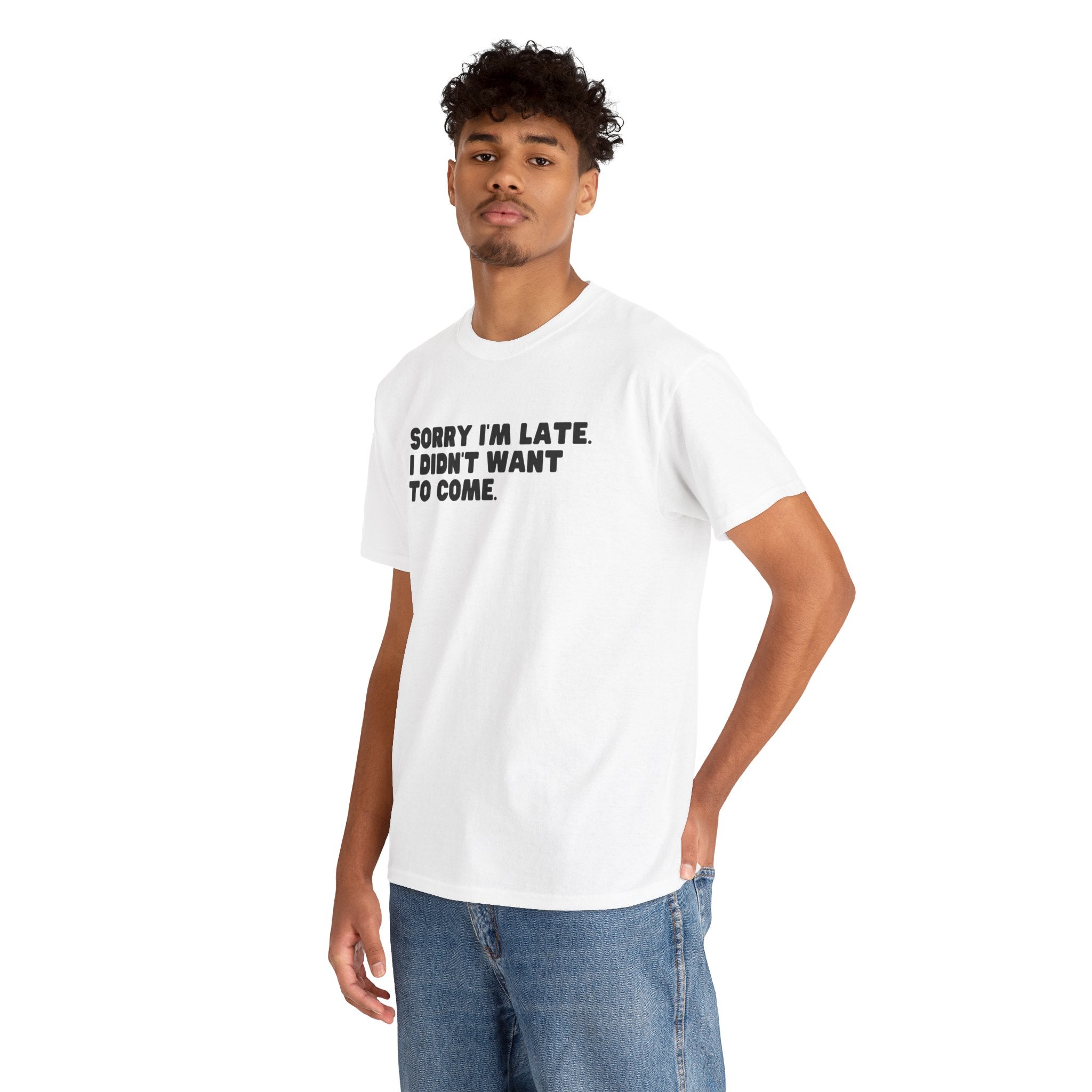 I'm Sorry I'm Late I Didn't Want To Come Funny Graphic Novelty Unisex T-Shirt