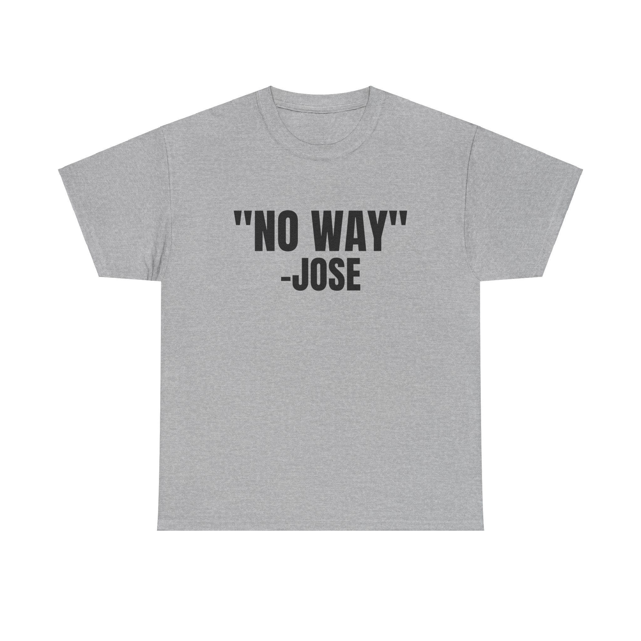 No Way Jose Funny Graphic Novelty Gift Unisex T-Shirt