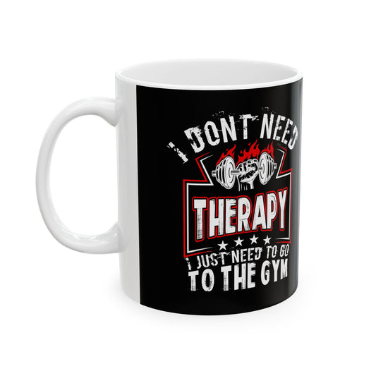 I Don't Need Therapy I Just Need The Gym Funny Fitness Coffee Ceramic Mug