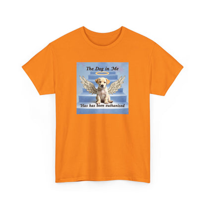 The Dog in Me Has Been Euthanized Unisex Shirt