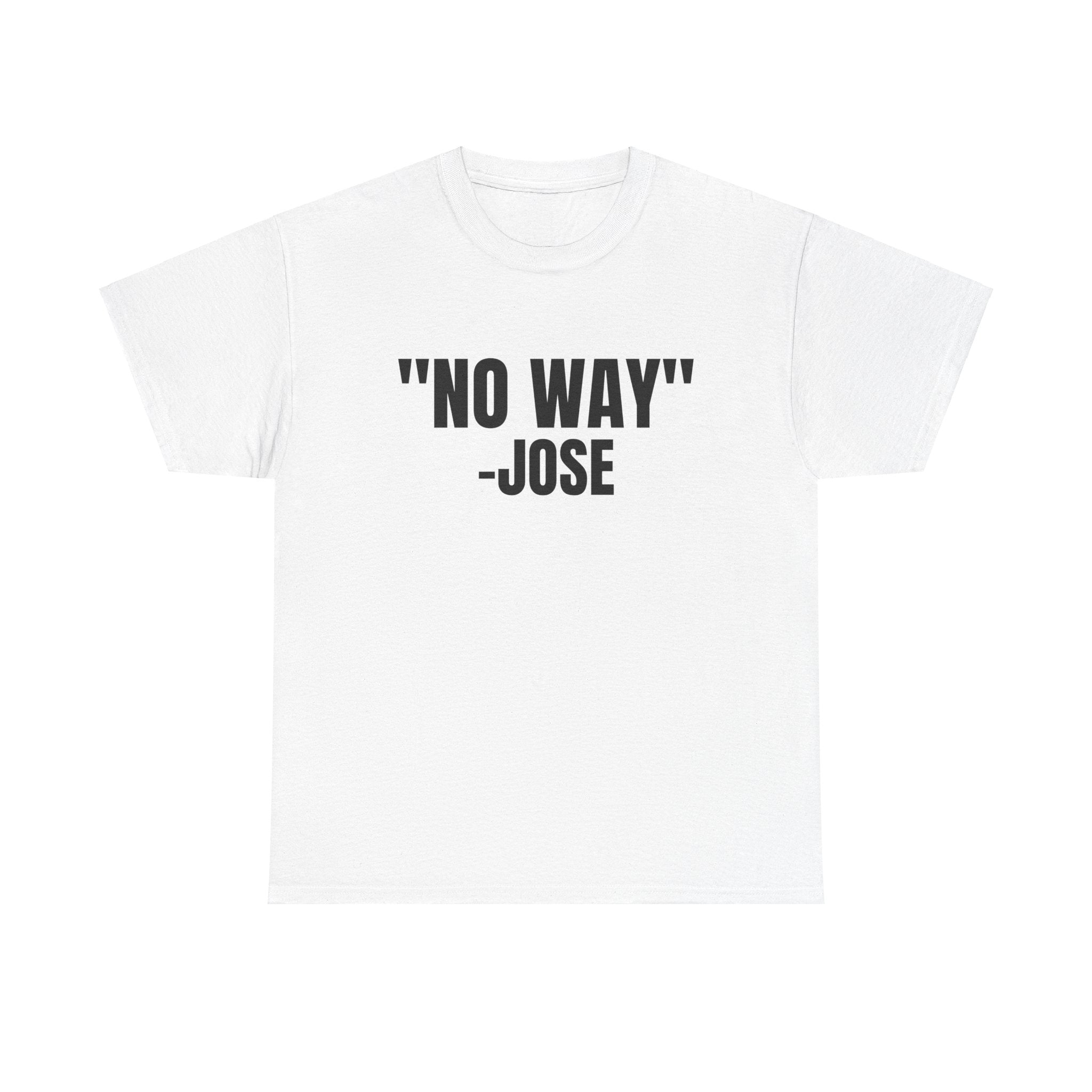 No Way Jose Funny Graphic Novelty Gift Unisex T-Shirt