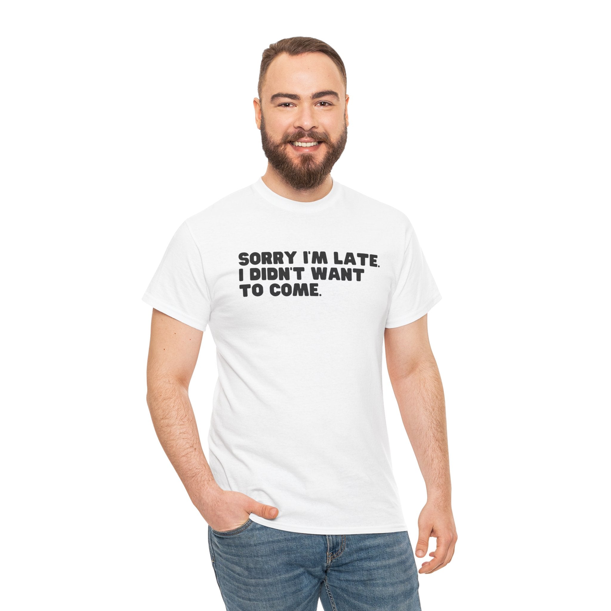 I'm Sorry I'm Late I Didn't Want To Come Funny Graphic Novelty Unisex T-Shirt