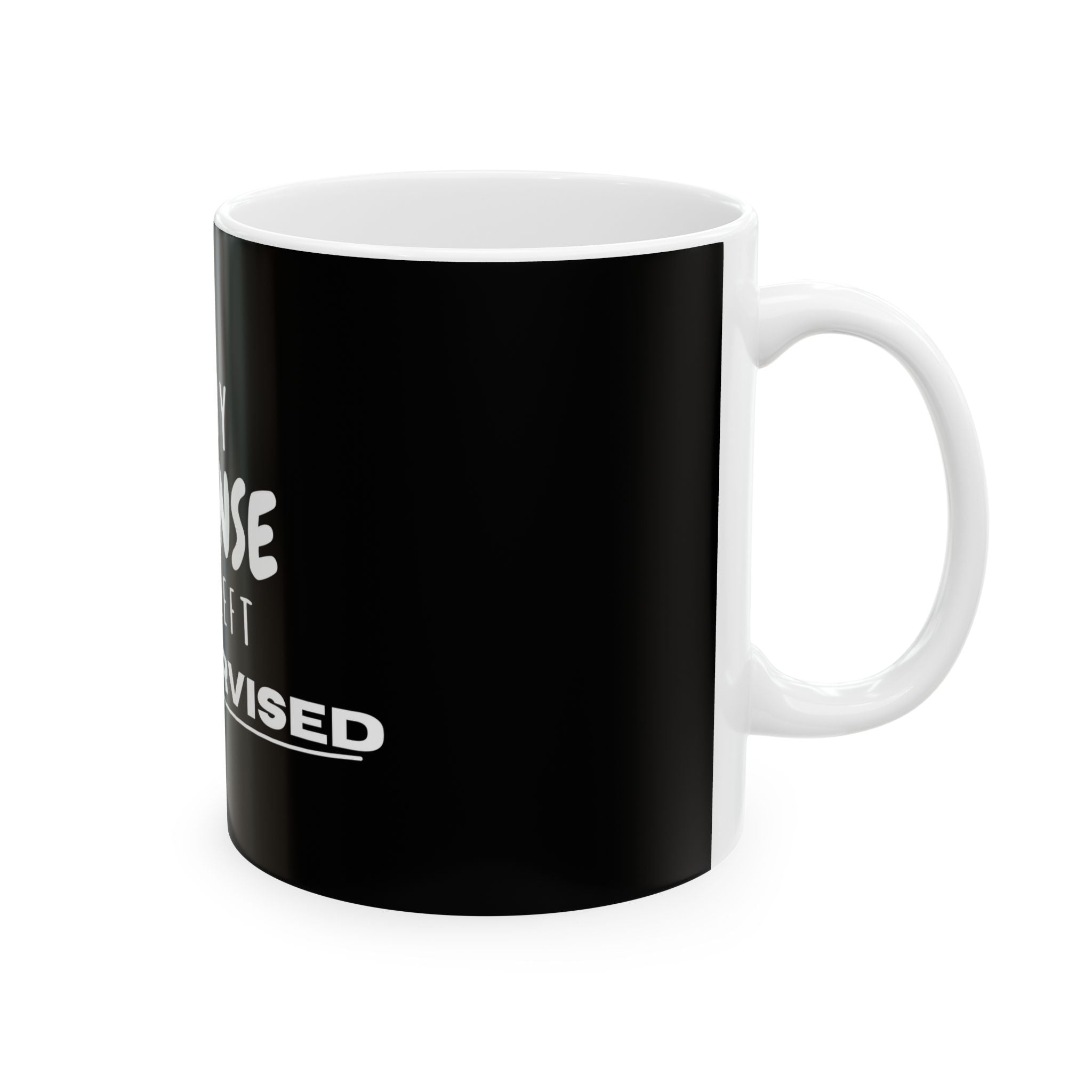 Funny In My Defense I Was Left Unsupervised Humor Gift Ceramic Coffee Mug