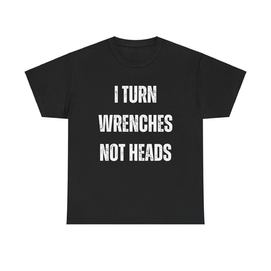 Funny I Turn Wrenches Not Heads Auto Car Mechanic Graphic Novelty Gift T-Shirt