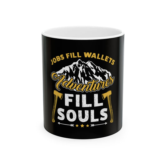 Jobs Fill Wallets Adventure Fill Souls Camping Hiking Ceramic Coffee Mug