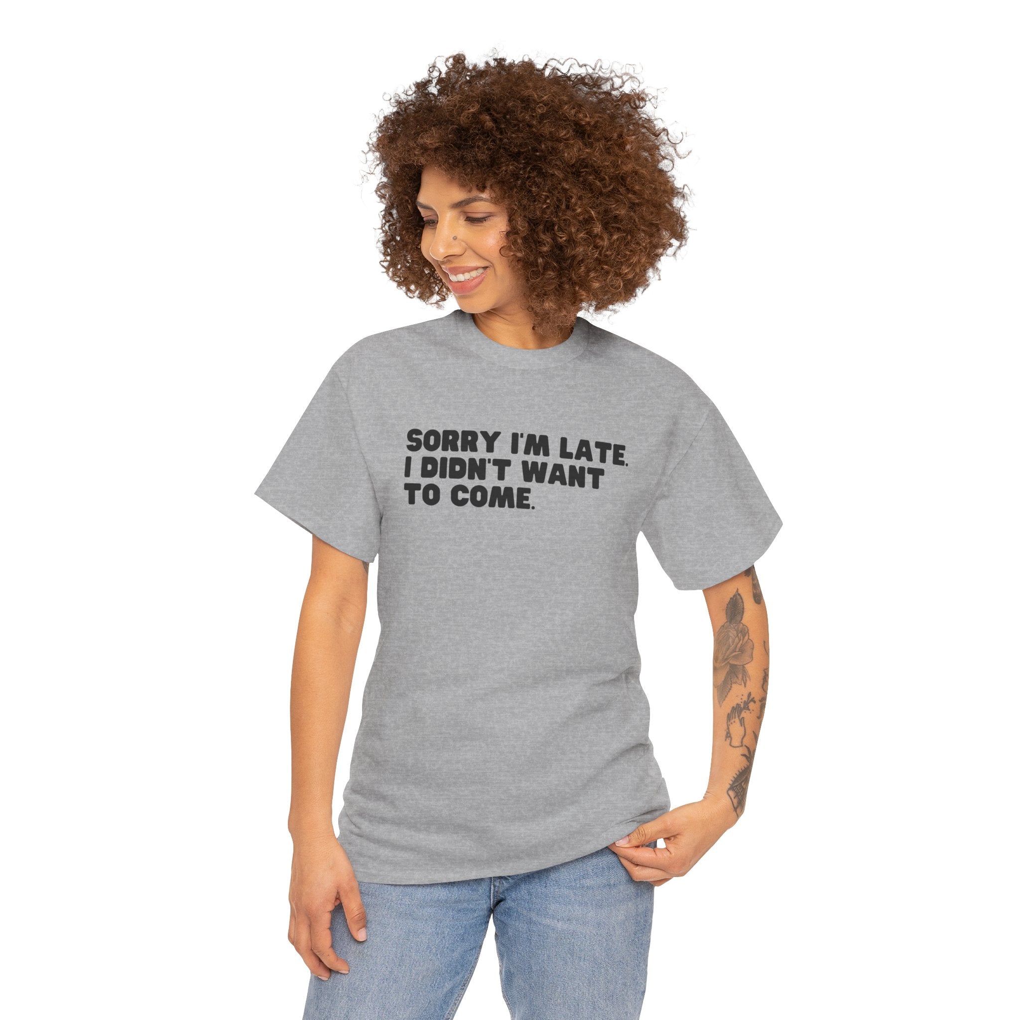 I'm Sorry I'm Late I Didn't Want To Come Funny Graphic Novelty Unisex T-Shirt