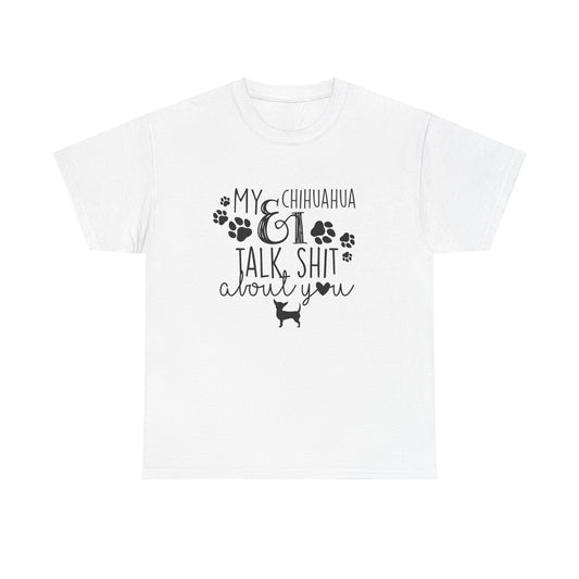 My Chihuahua & I Talk Sh*t About You Funny Unisex Graphic Novelty Tee