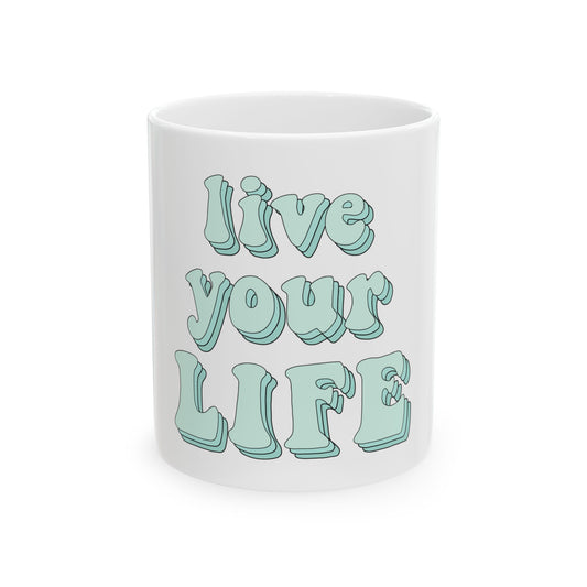 Live Your Life Cute Quote Graphic Novelty Ceramic Coffee Mug