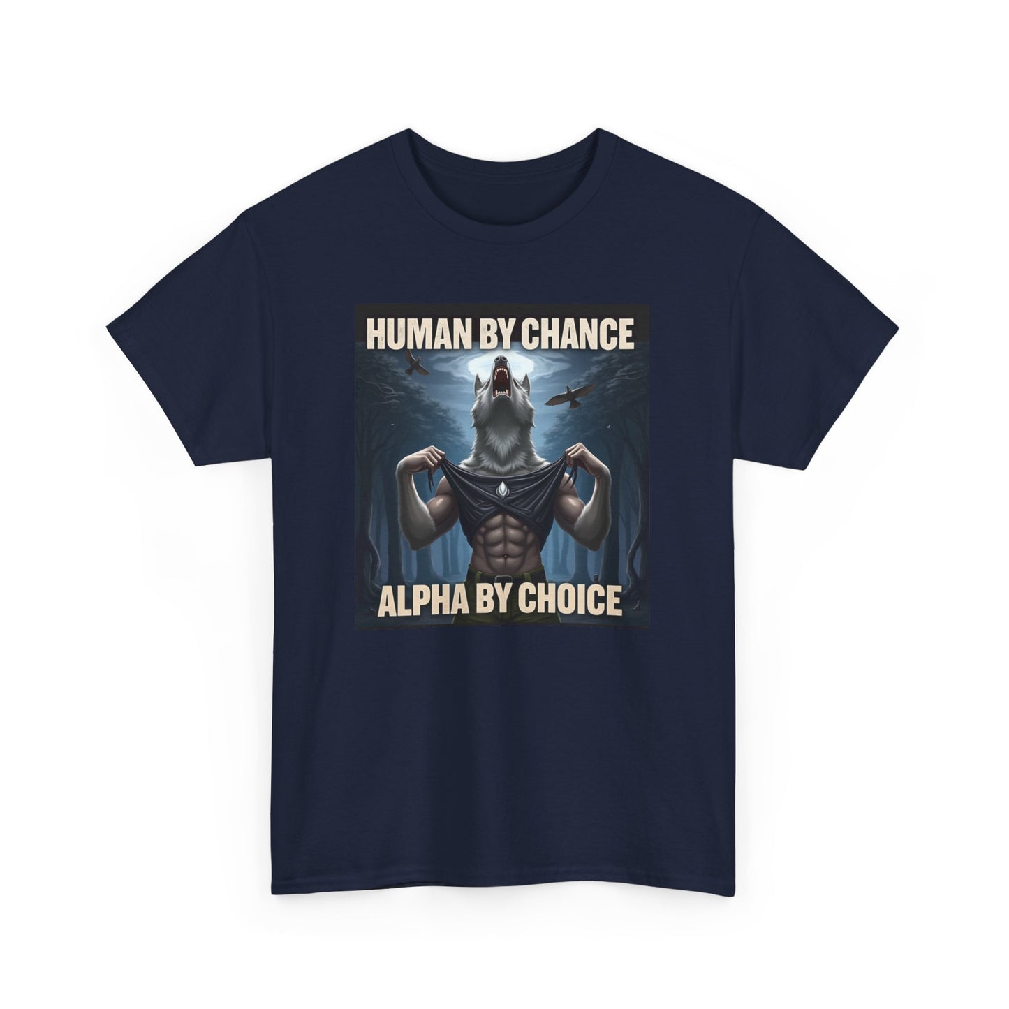 Human By Chance Alpha By Choice Cool Funny Alpha Wolf Meme T-Shirt