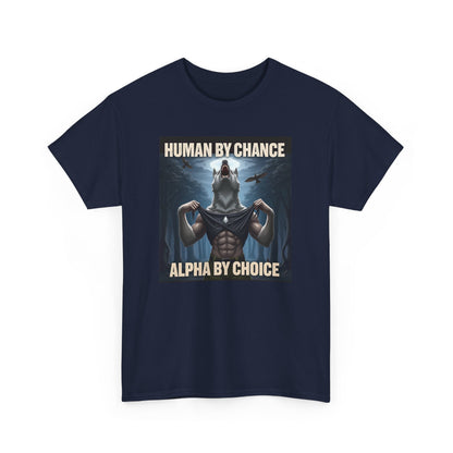 Human By Chance Alpha By Choice Cool Funny Alpha Wolf Meme T-Shirt