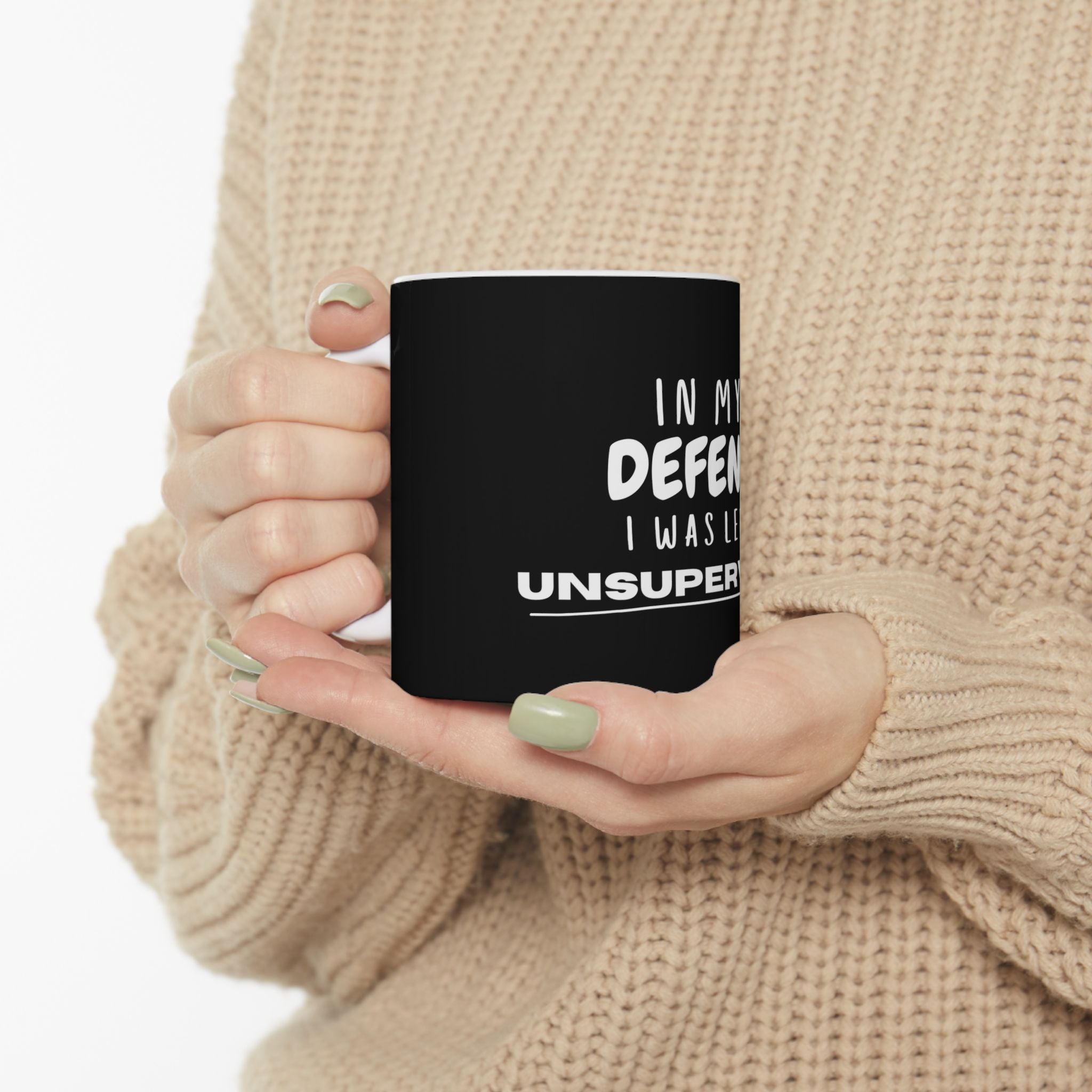 Funny In My Defense I Was Left Unsupervised Humor Gift Ceramic Coffee Mug