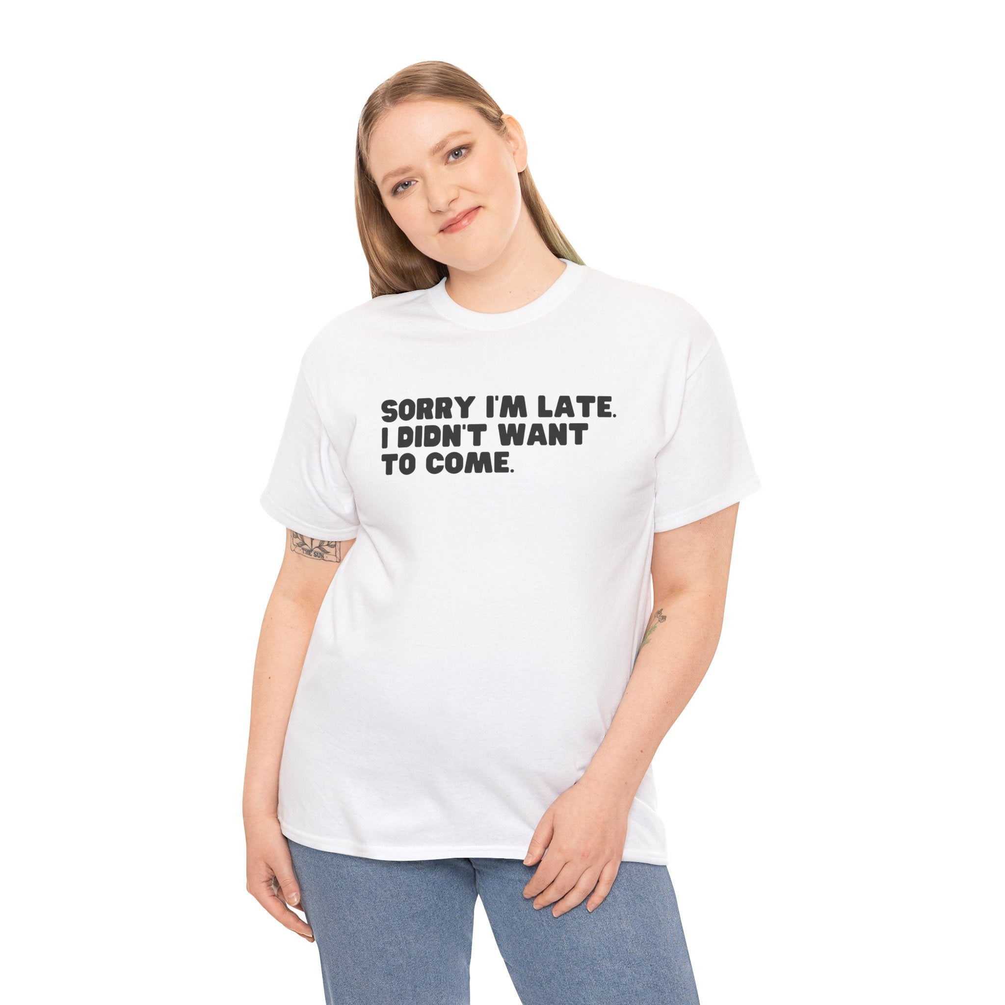 I'm Sorry I'm Late I Didn't Want To Come Funny Graphic Novelty Unisex T-Shirt