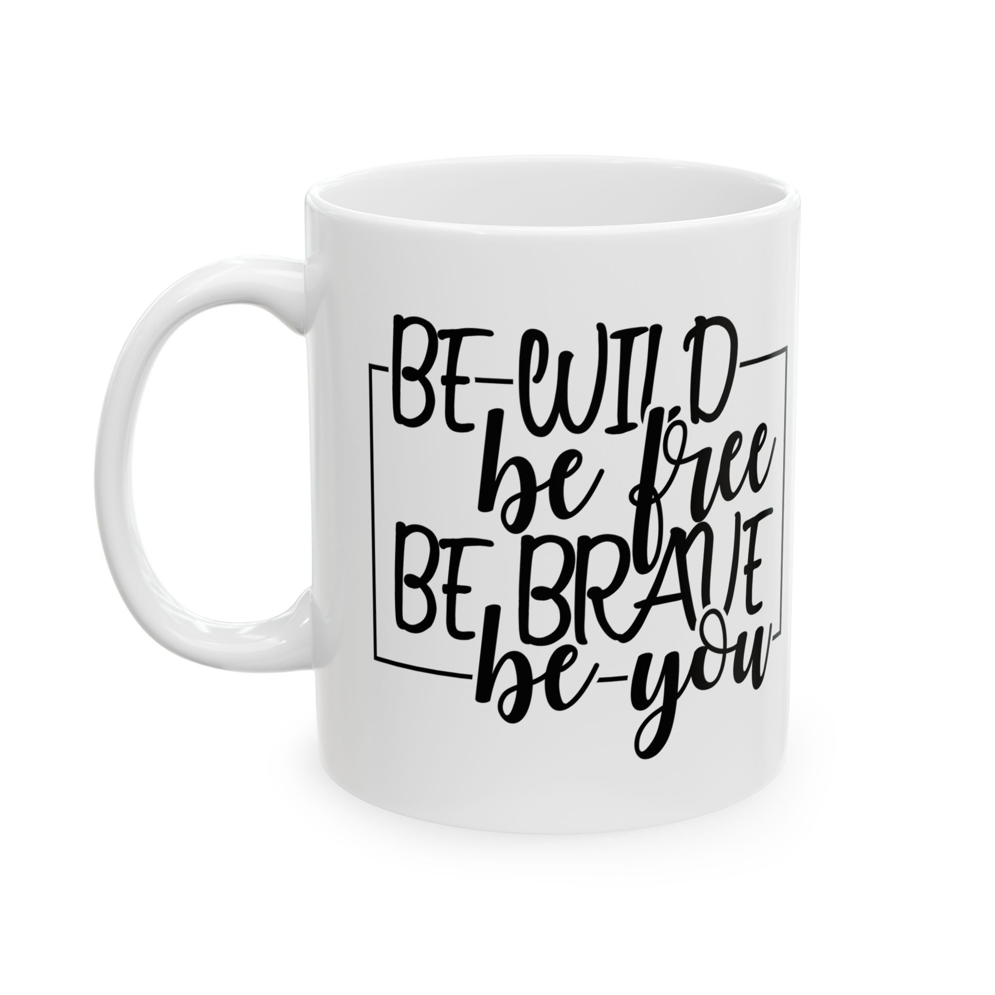 Be Wild Be Free Be Brave Be You Positive Quote Cute Ceramic Coffee Mug