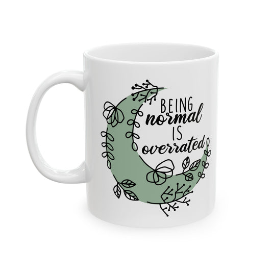 Being Normal Is Overrated Funny Ceramic Coffee Mug