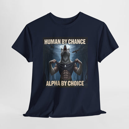 Human By Chance Alpha By Choice Cool Funny Alpha Wolf Meme T-Shirt