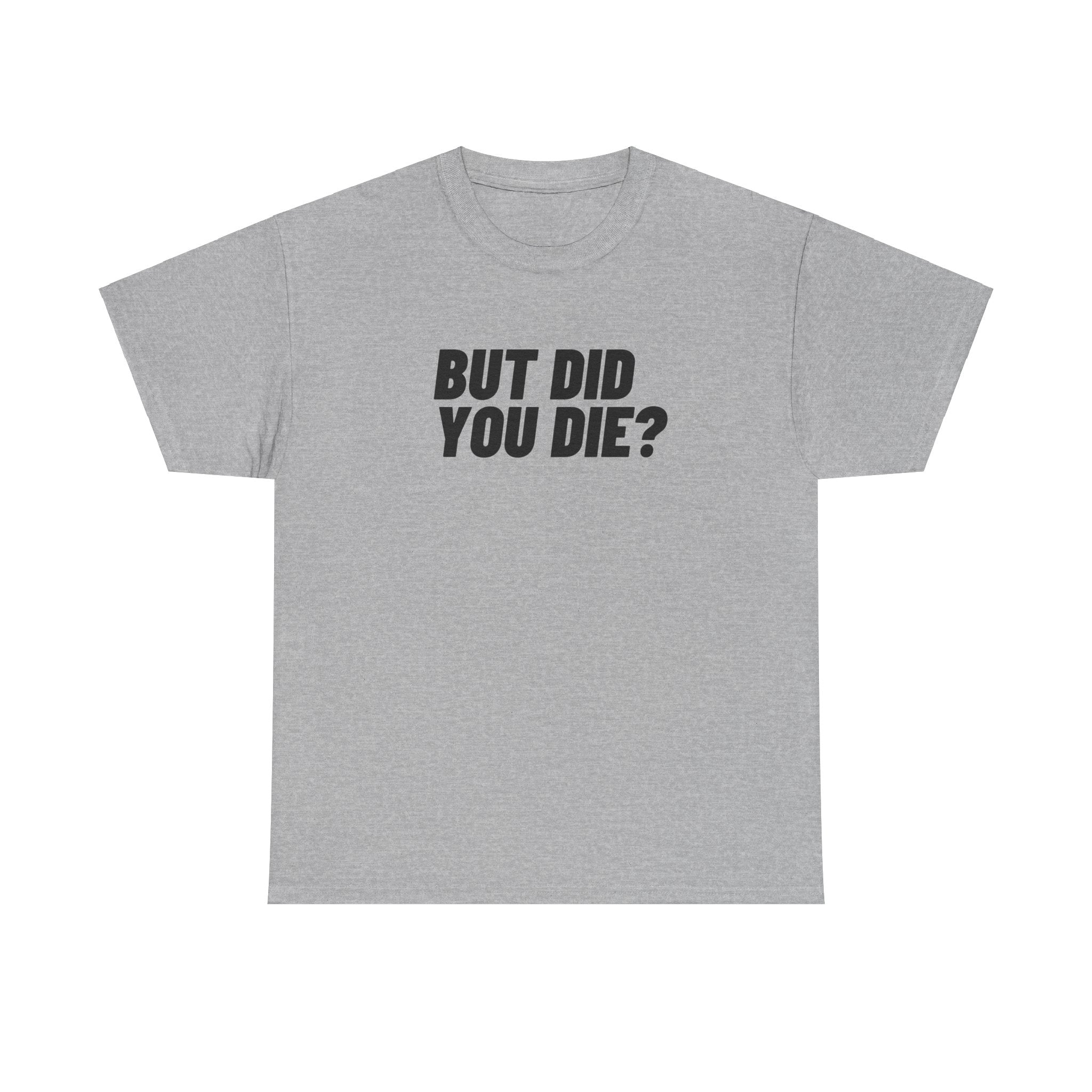 But Did You Die Funny Meme Unisex Mens Women T-Shirt