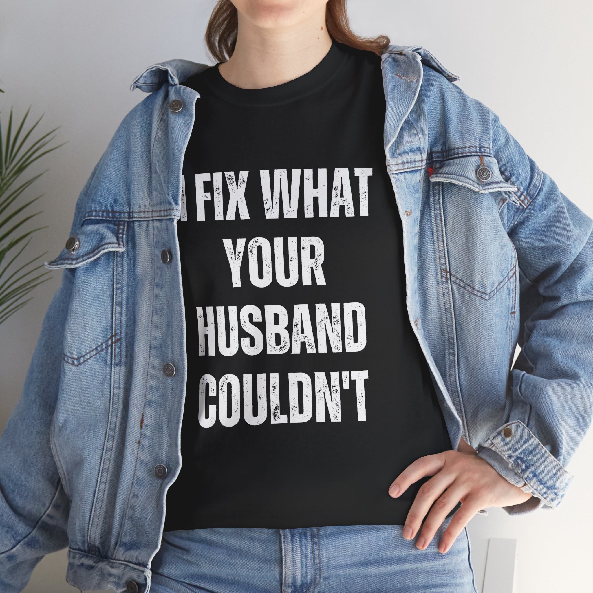 I Fix What Your Husband Couldn't Funny Mechanic Graphic Novelty Gift T-Shirt