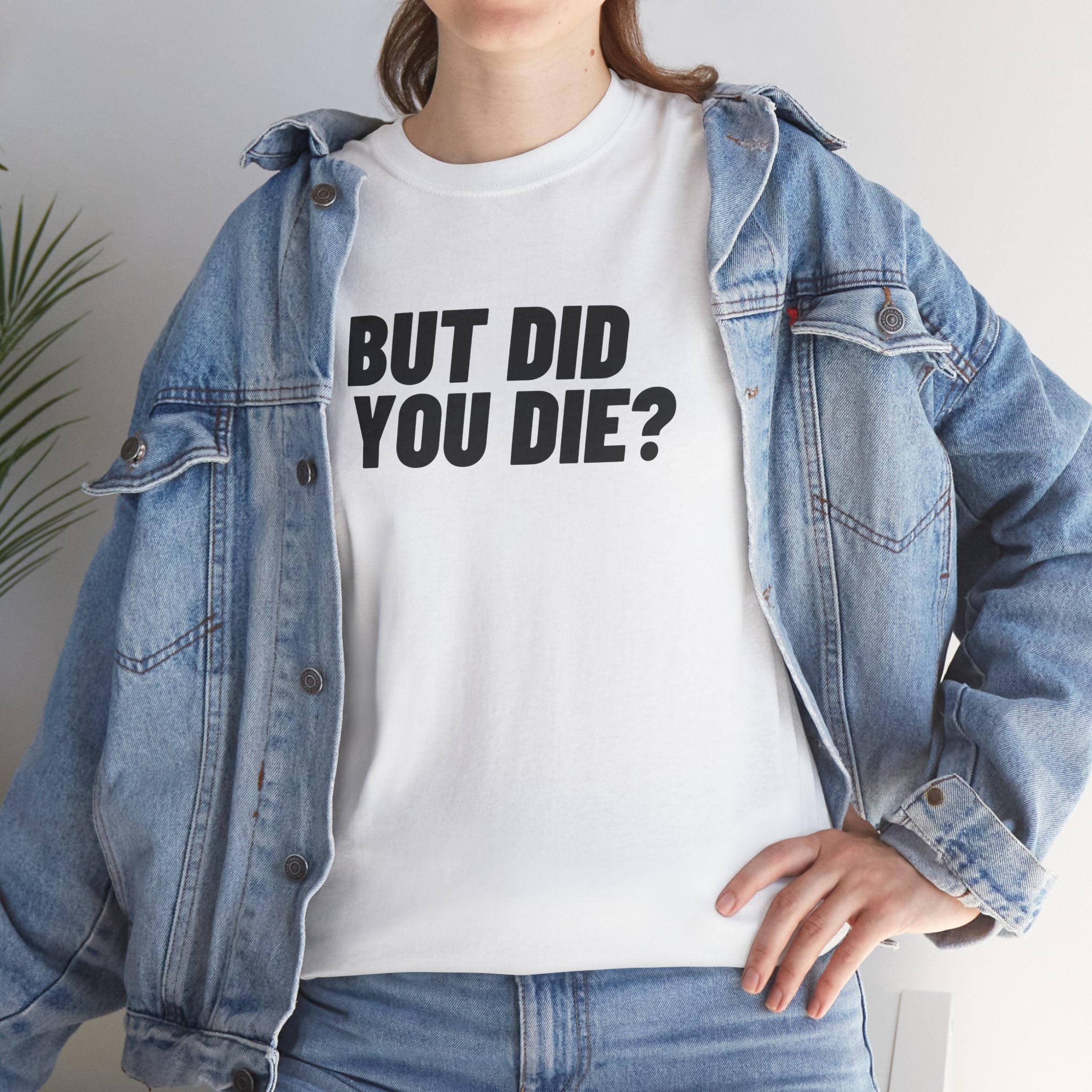 But Did You Die Funny Meme Unisex Mens Women T-Shirt