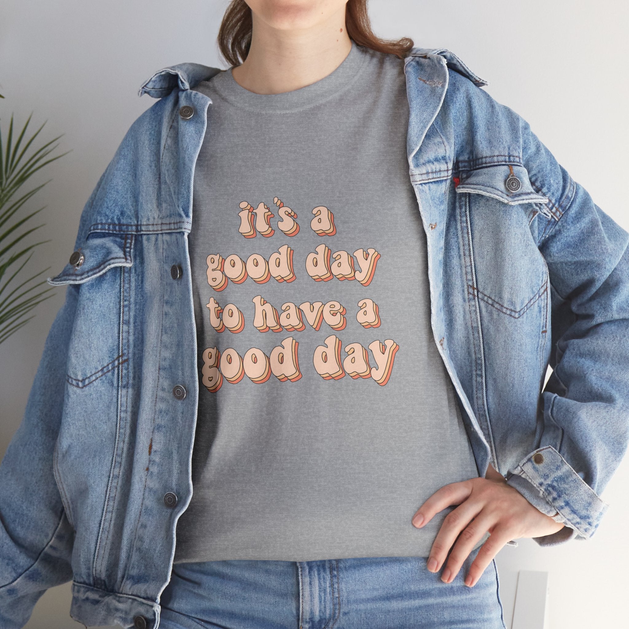 It's A Good day To Have A Good Day Cute Quote Unisex Graphic Novelty Shirt Tee