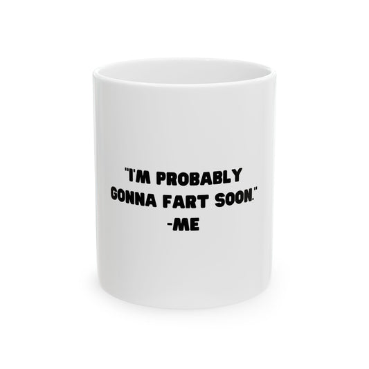 I'm Probably Gonna Fart Soon Funny Graphic Novelty Ceramic Coffee Mug