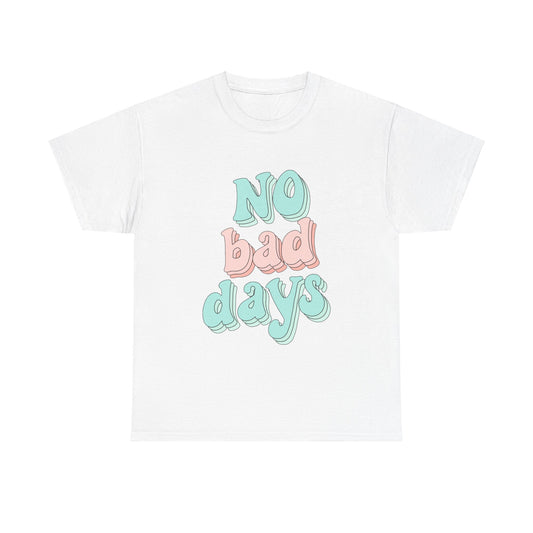 No Bad Days Cute Positive Quote Unisex Graphic Novelty Shirt Tee