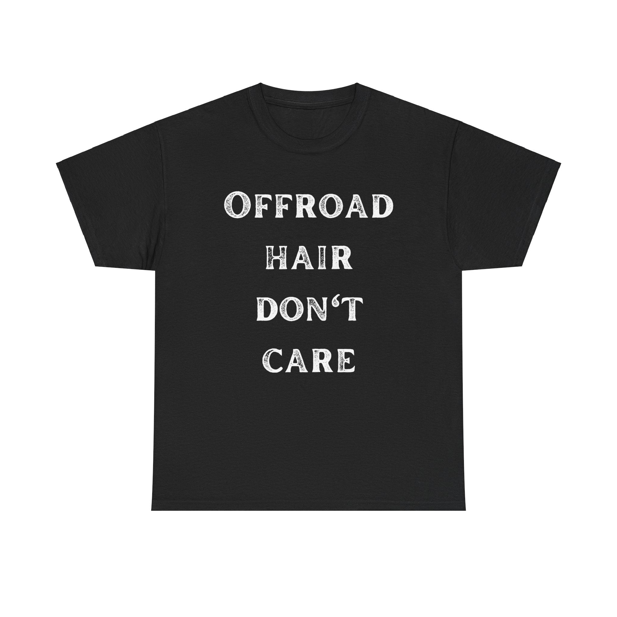 Offroad Hair Don't Care Funny Offroading 4x4 Graphic Novelty Gift Unisex T-Shirt