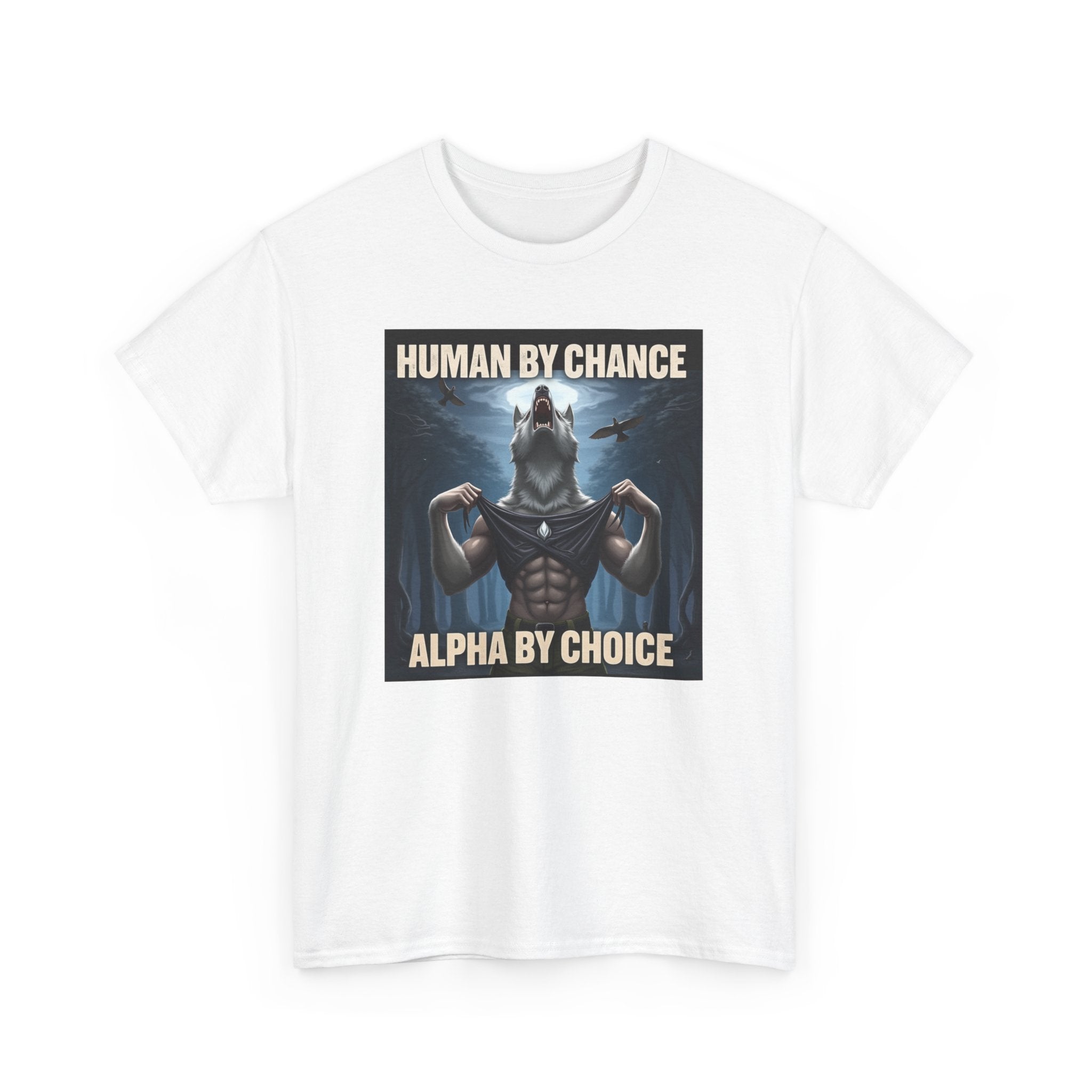 Human By Chance Alpha By Choice Cool Funny Alpha Wolf Meme T-Shirt