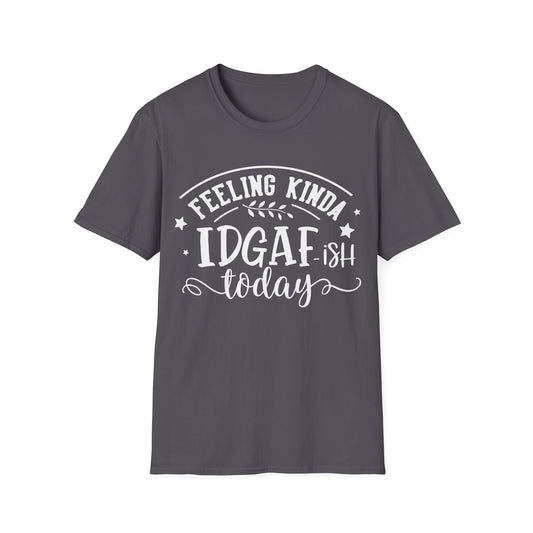 Womens Feeling Kinda IDGAF ish Today Tshirt Funny Sarcastic Graphic Novelty Tee