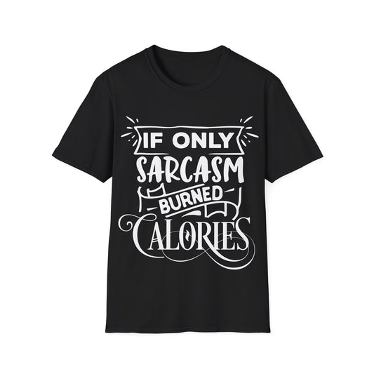 If Only Sarcasm Burned Calories Tshirt Funny Sarcastic Graphic Novelty Tee