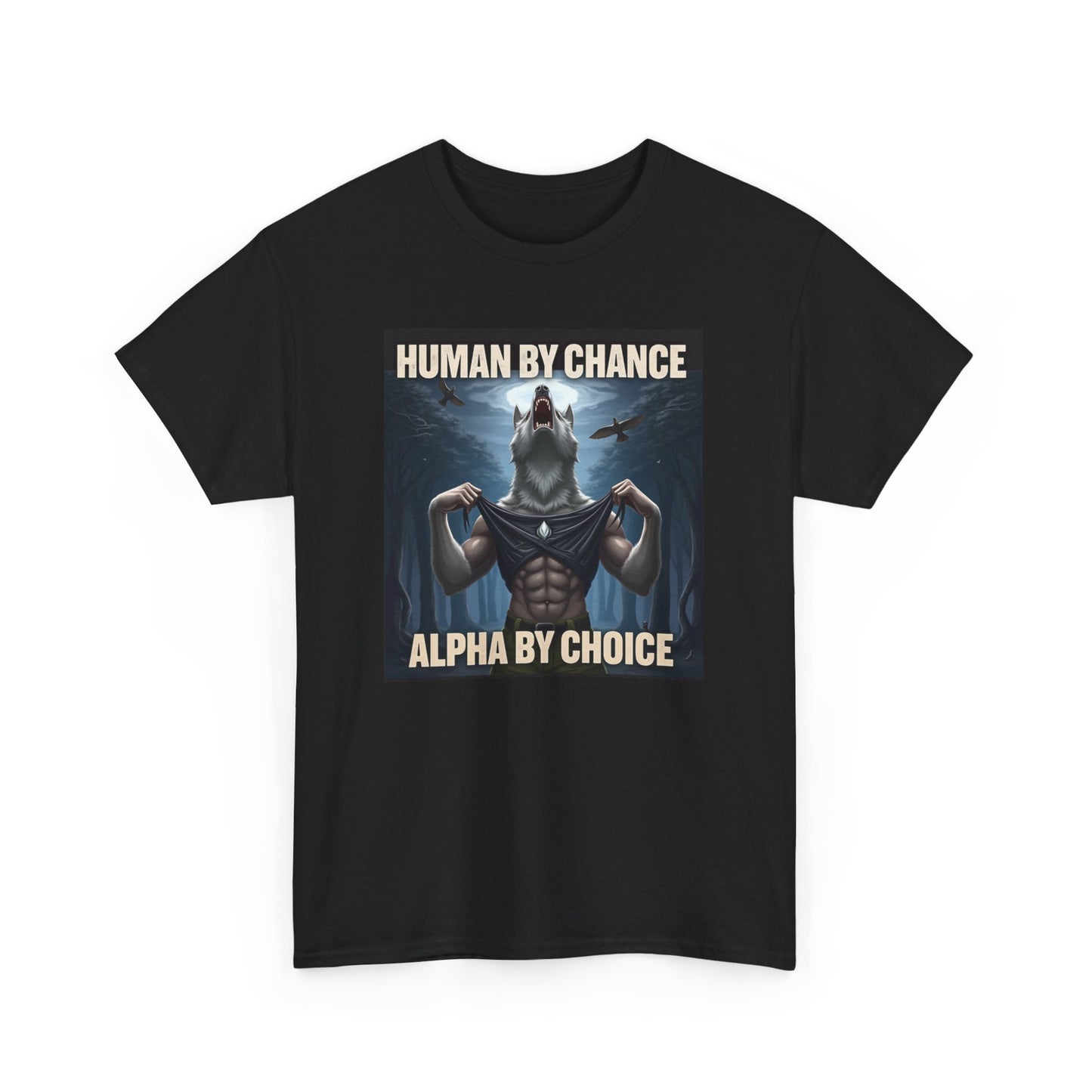 Human By Chance Alpha By Choice Cool Funny Alpha Wolf Meme T-Shirt