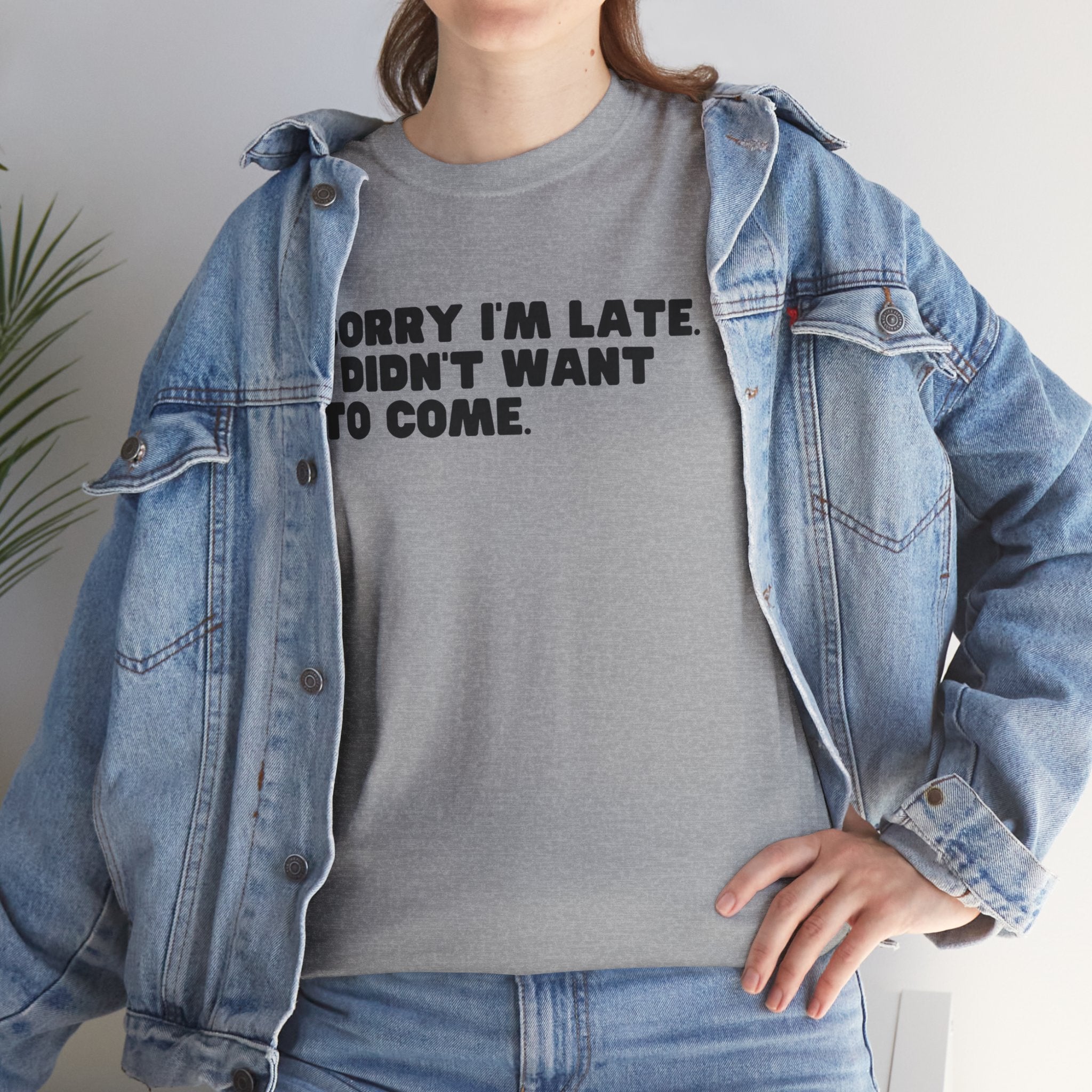 I'm Sorry I'm Late I Didn't Want To Come Funny Graphic Novelty Unisex T-Shirt