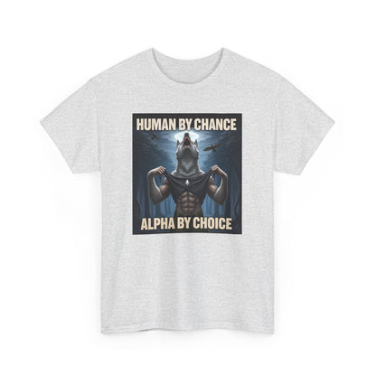 Human By Chance Alpha By Choice Cool Funny Alpha Wolf Meme T-Shirt