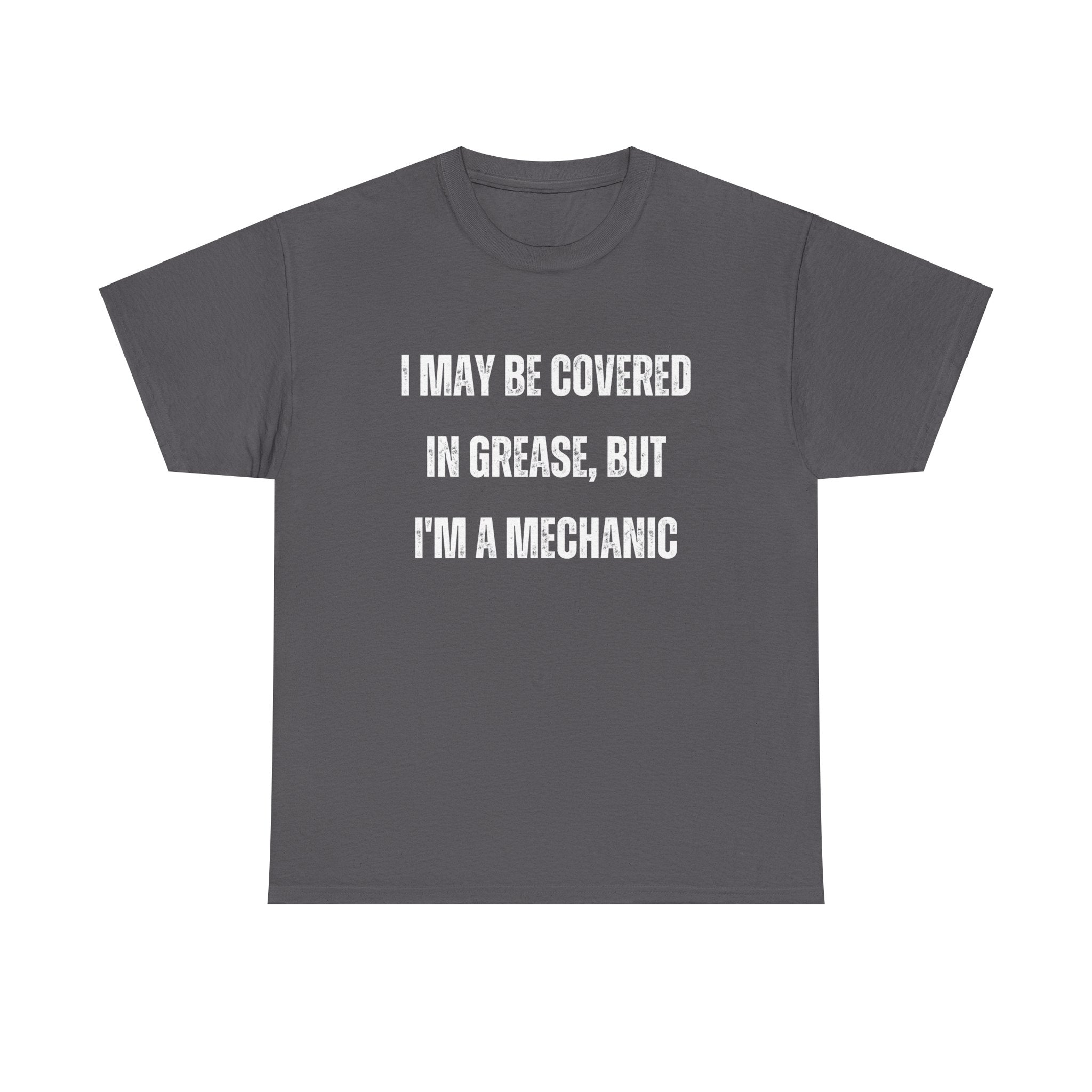 Funny I May Be Covered In Grease But Im A Mechanic Graphic Novelty Gift T-Shirt