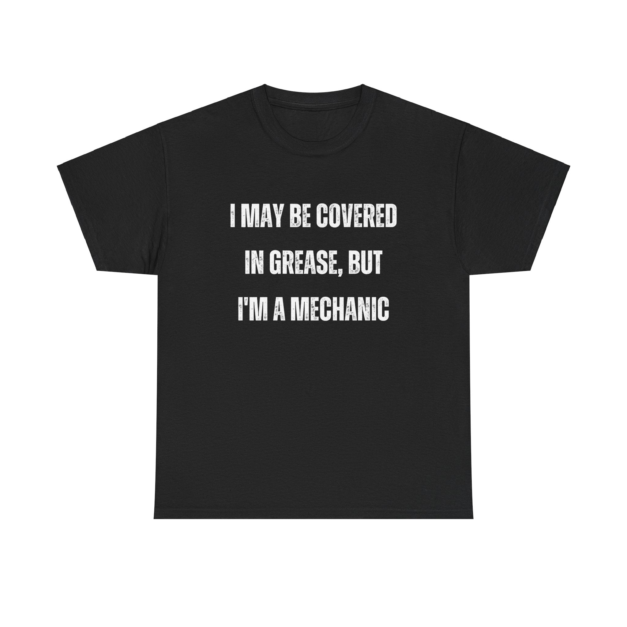 Funny I May Be Covered In Grease But Im A Mechanic Graphic Novelty Gift T-Shirt