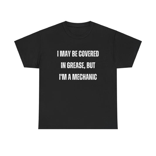 Funny I May Be Covered In Grease But Im A Mechanic Graphic Novelty Gift T-Shirt