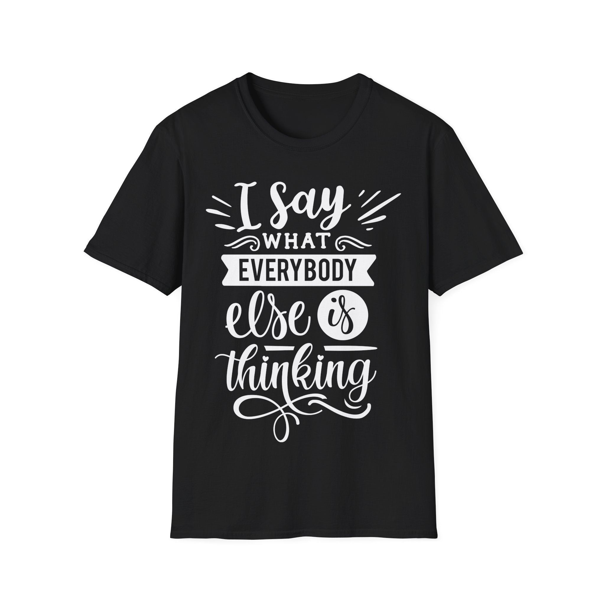 I Say What Everybody Else Is Thinking Tshirt Funny Sarcastic Graphic Novelty Tee