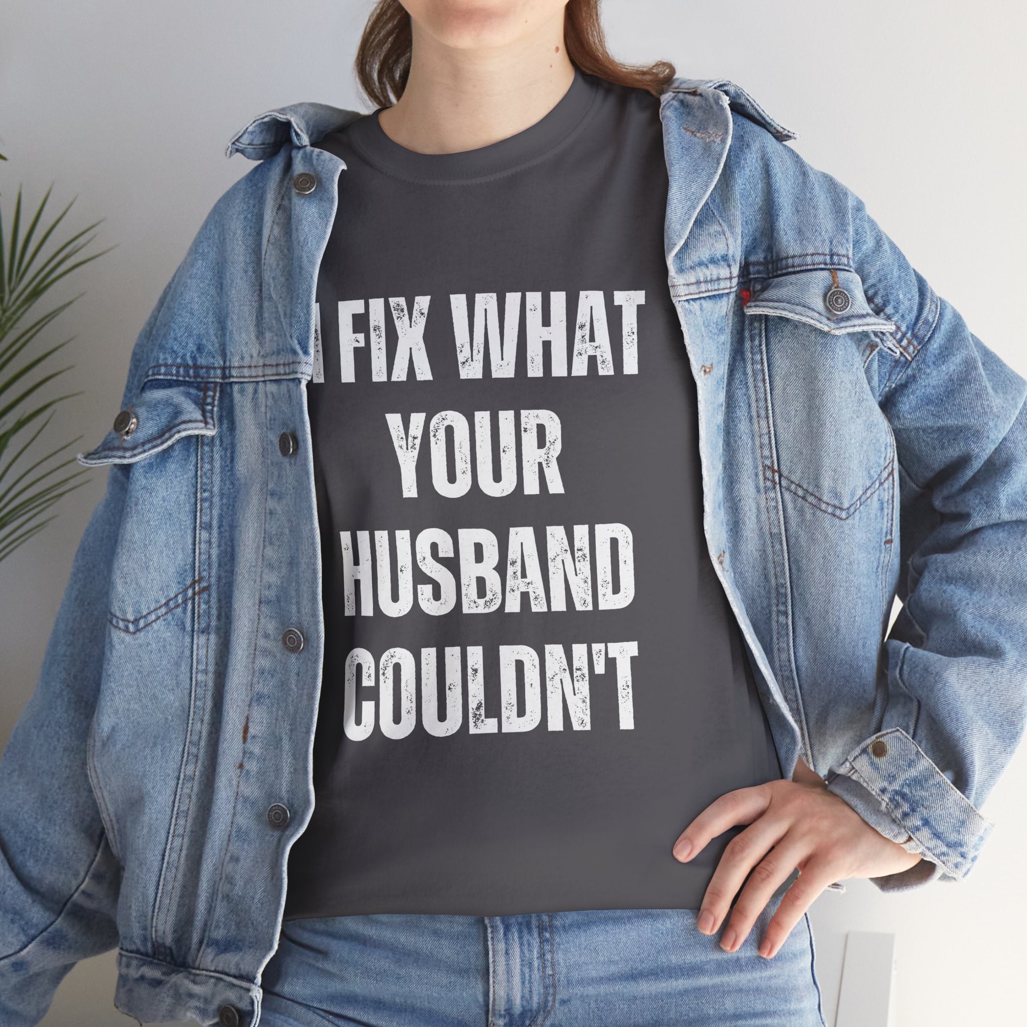 I Fix What Your Husband Couldn't Funny Mechanic Graphic Novelty Gift T-Shirt