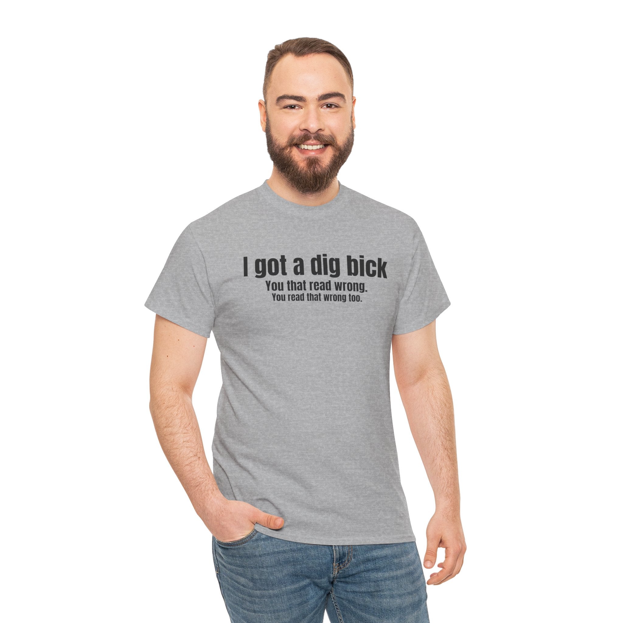 I Got A Dig Bick Funny Graphic Novelty Gift Unisex T-Shirt