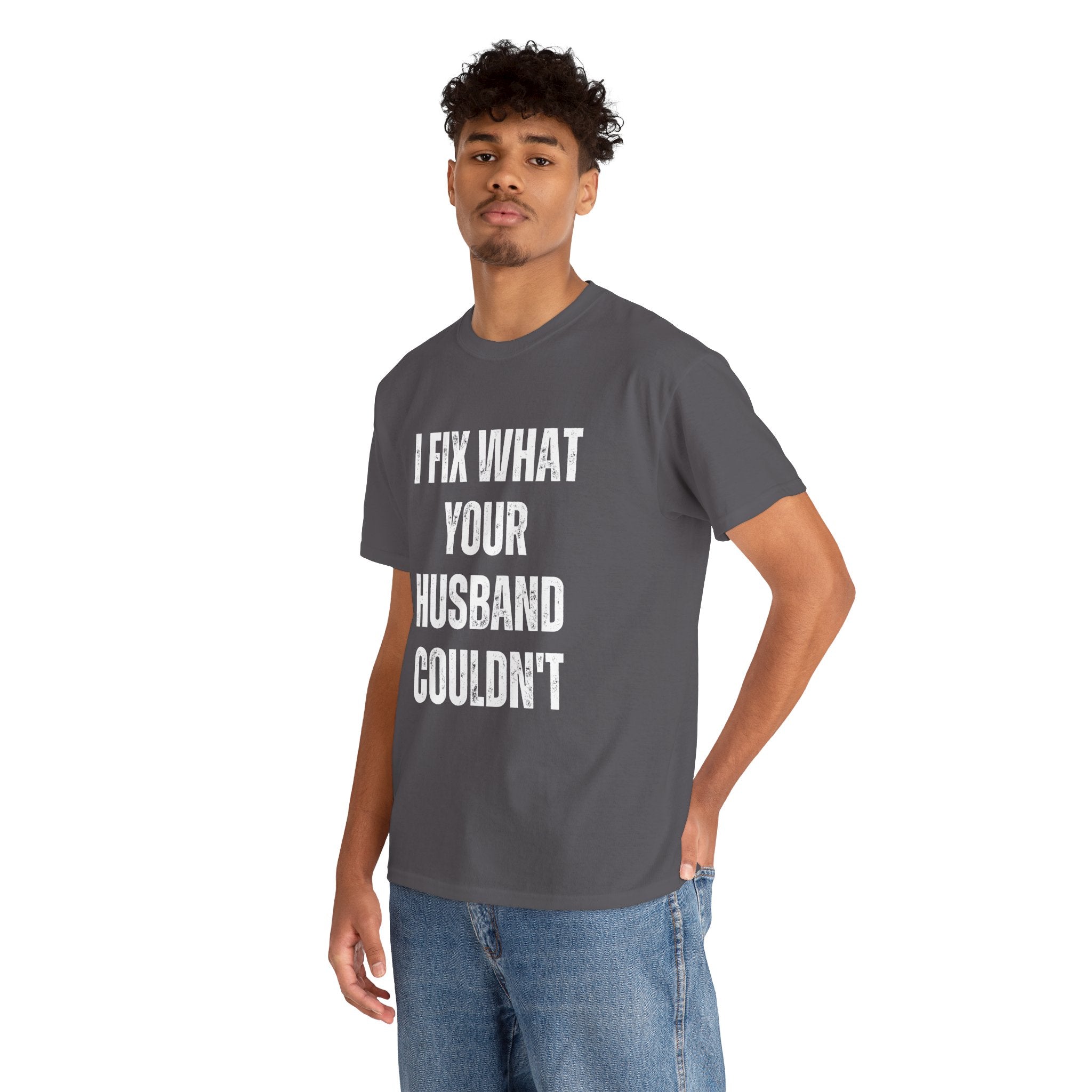 I Fix What Your Husband Couldn't Funny Mechanic Graphic Novelty Gift T-Shirt