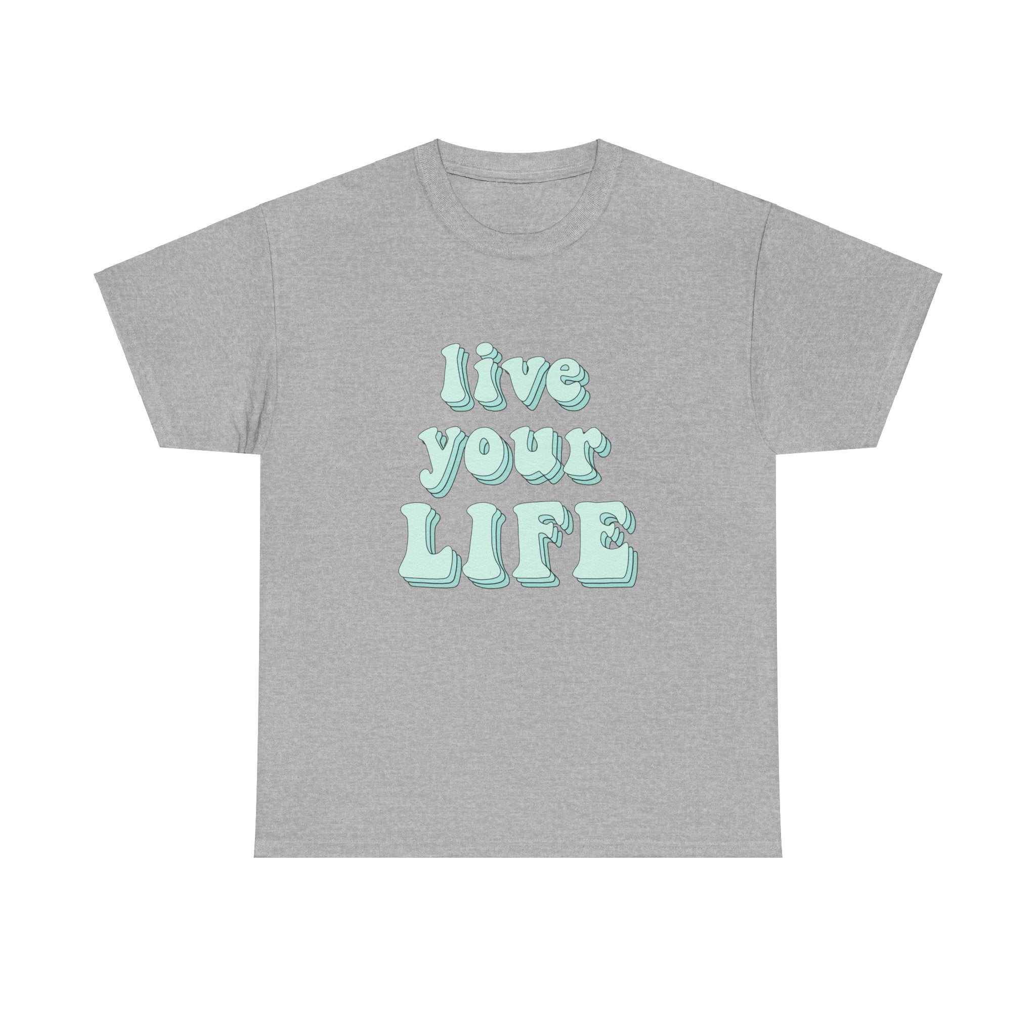 Live Your Life Cute Blue Font Quote Unisex Graphic Novelty Shirt Tee