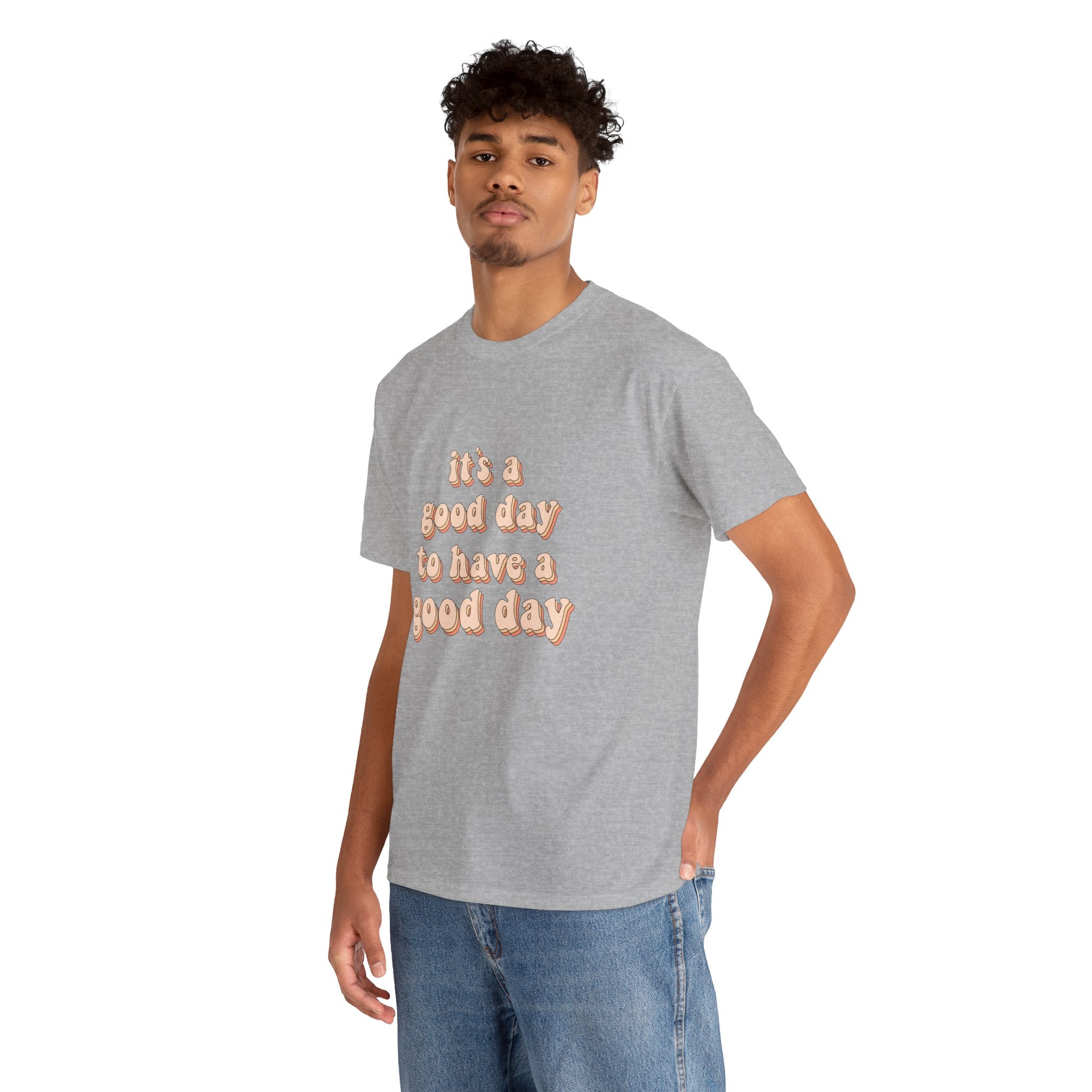 It's A Good day To Have A Good Day Cute Quote Unisex Graphic Novelty Shirt Tee