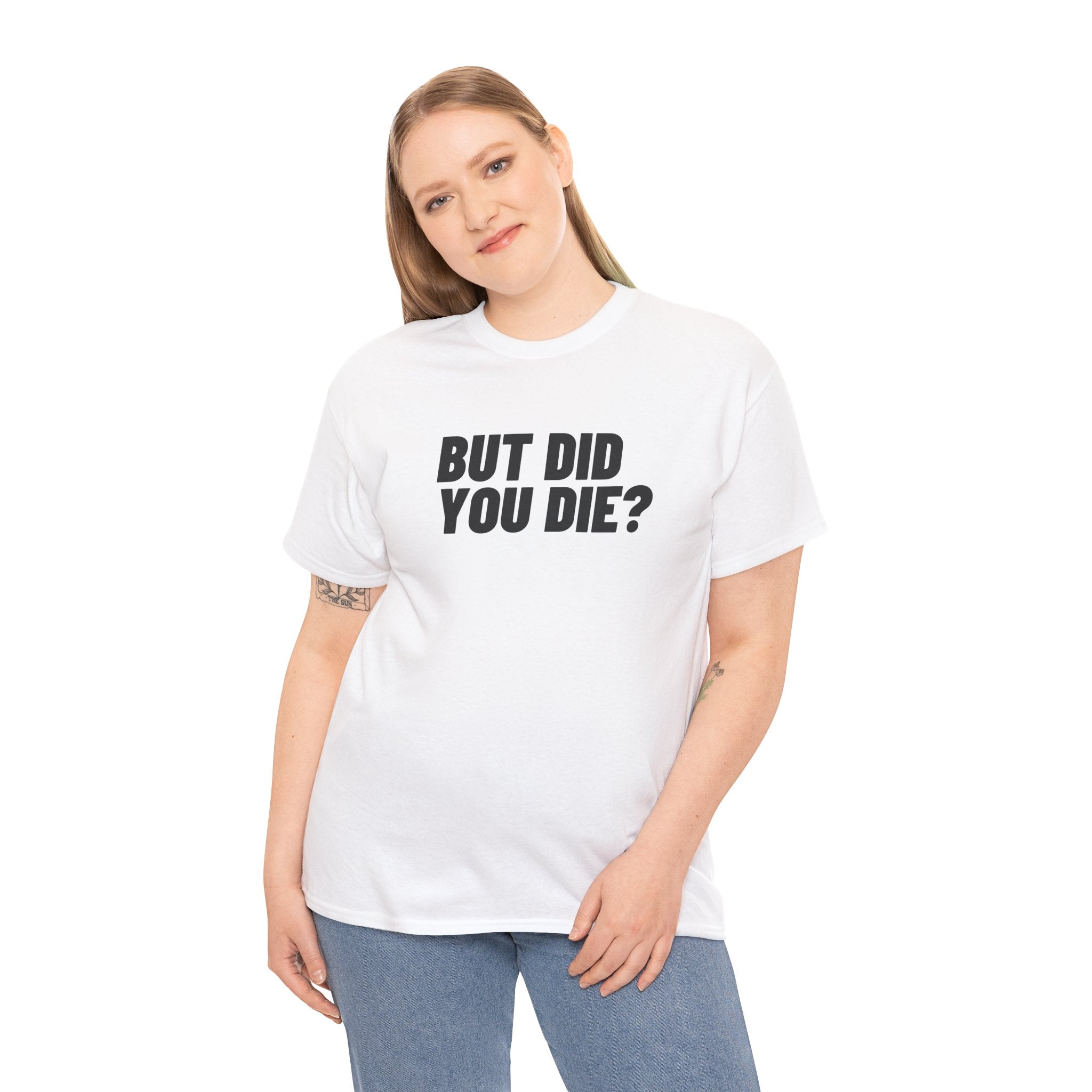 But Did You Die Funny Meme Unisex Mens Women T-Shirt