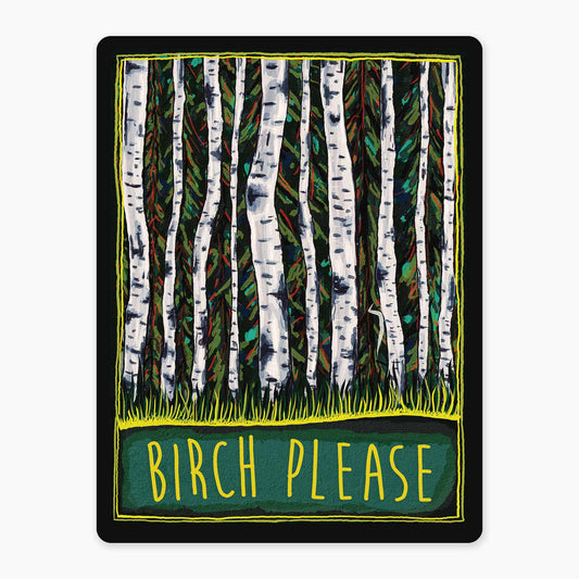 Birch Please - 3" Art Sticker - sticker, laptop decor, durable