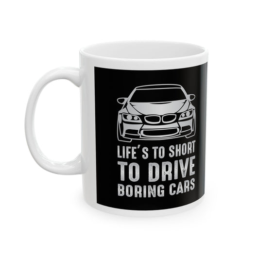 Life's To Short To Drive Boring Car Lover Euro Gift Coffee Ceramic Mug