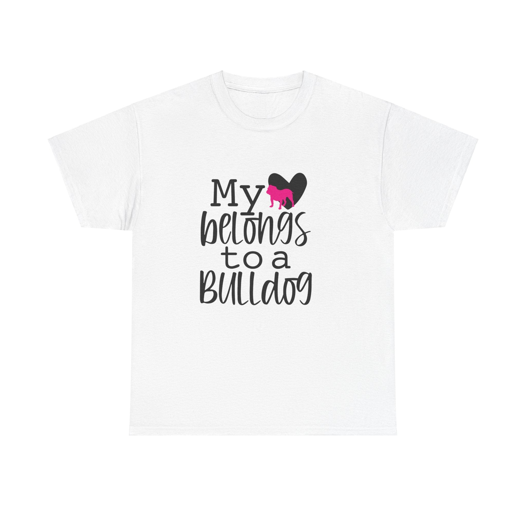 My Love Belongs To A Bulldog Dog Lover Unisex Mens Womens T-Shirt