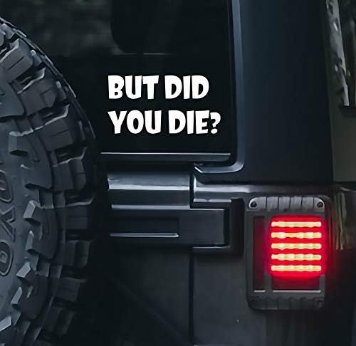 But Did You Die? 5" White Vinyl Decal Sticker For Car Truck Window