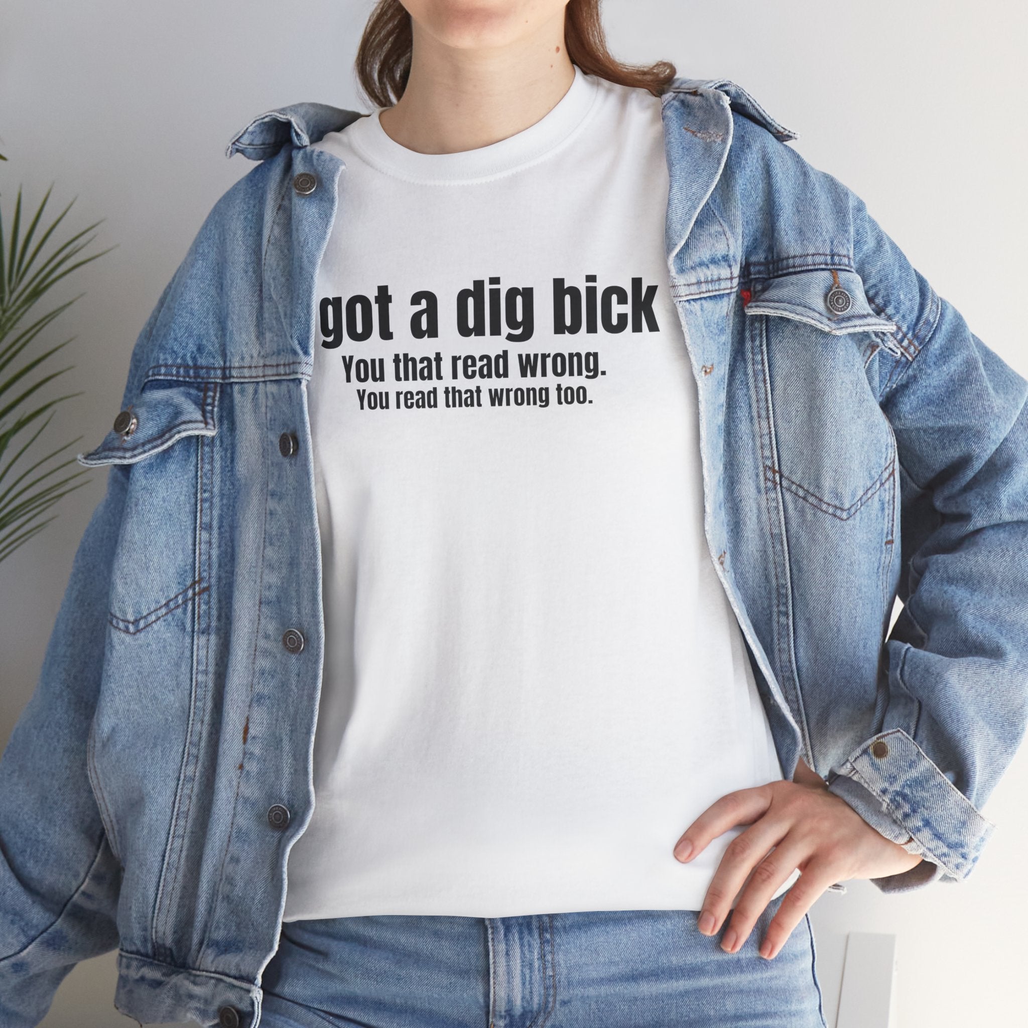 I Got A Dig Bick Funny Graphic Novelty Gift Unisex T-Shirt